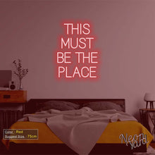 Load image into Gallery viewer, THIS MUST BE THE PLACE Neon Sign