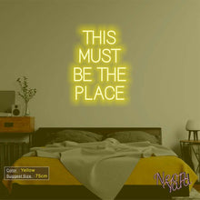 Load image into Gallery viewer, THIS MUST BE THE PLACE Neon Sign