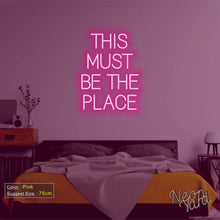 Load image into Gallery viewer, THIS MUST BE THE PLACE Neon Sign