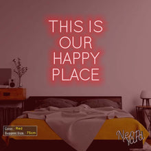 Load image into Gallery viewer, THIS IS OUR HAPPY PLACE Neon Sign