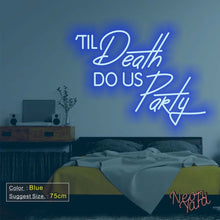 Load image into Gallery viewer, Til Death Do Us Party Neon Sign
